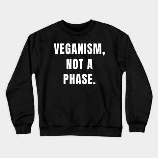 Veganism quote: veganism, not a phase. Crewneck Sweatshirt